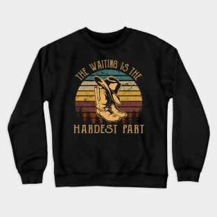 The Waiting Is The Hardest Part Cowboy Hat & Boot Crewneck Sweatshirt